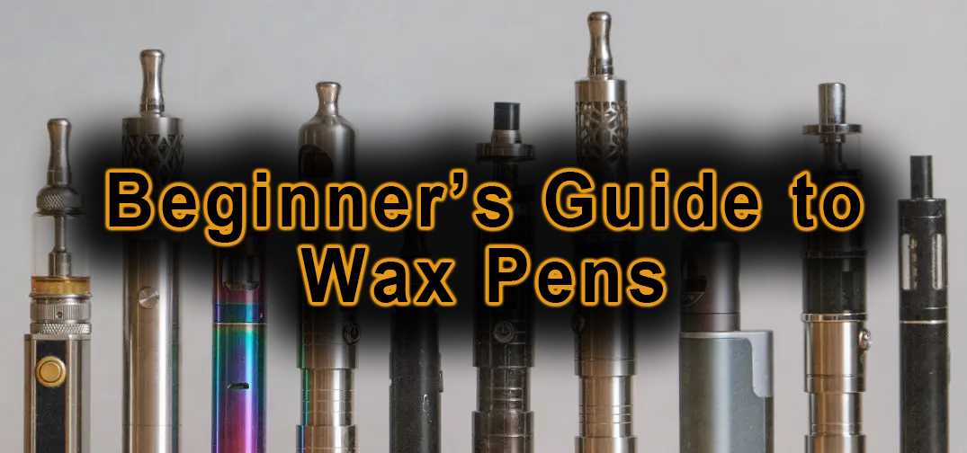 Beginner’s Guide to Wax Pens